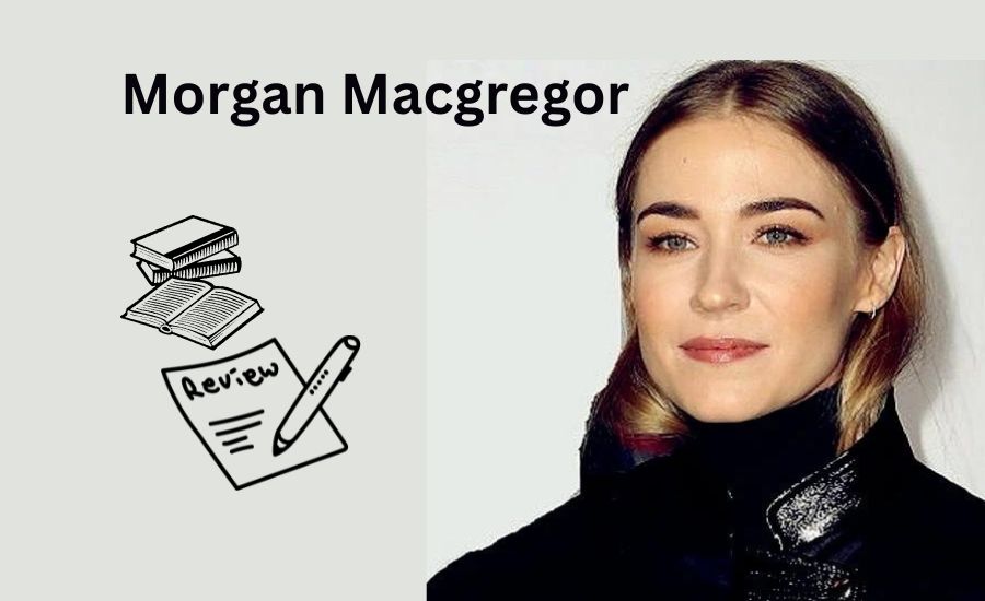 Morgan Macgregor Bio Age, Career, Net Worth, Height, Education, Boyfriend & More